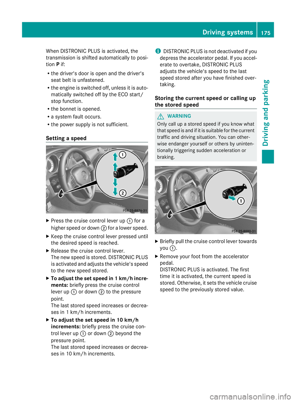 MERCEDES-BENZ CLS COUPE 2012 Owners Manual When DISTRONIC PLUS is activated, the
transmission is shifted automatically to posi-
tion Pif:
R the driver's door is open and the driver's
seat belt is unfastened.
R the engine is switched of MERCEDES-BENZ CLS COUPE 2012 Owners Manual When DISTRONIC PLUS is activated, the
transmission is shifted automatically to posi-
tion Pif:
R the driver's door is open and the driver's
seat belt is unfastened.
R the engine is switched of