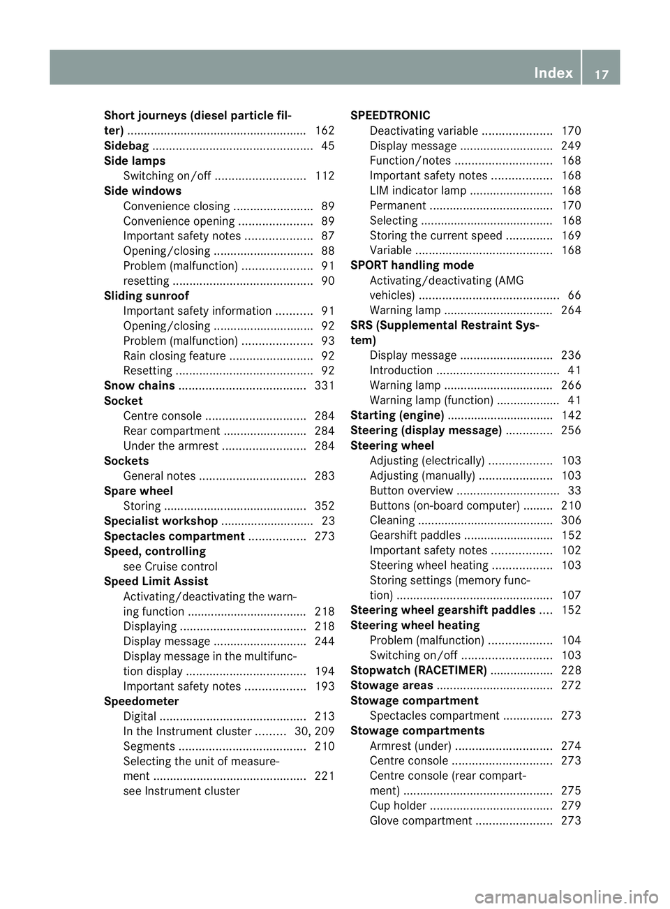 MERCEDES-BENZ CLS COUPE 2012 User Guide Short journeys (diesel particle fil-
ter)
...................................................... 162
Sidebag ................................................ 45
Side lamps Switching on/off ...........