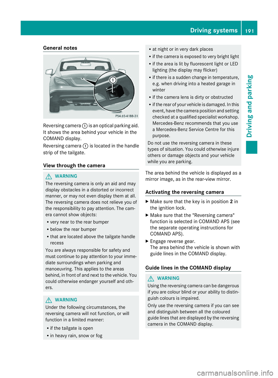 MERCEDES-BENZ CLS COUPE 2012 Owners Manual General notes
Reversing camera
:is an optical parking aid.
It shows the area behind yourv ehicle in the
COMAND display.
Reversing camera :is located in the handle
strip of the tailgate.
View through t MERCEDES-BENZ CLS COUPE 2012 Owners Manual General notes
Reversing camera
:is an optical parking aid.
It shows the area behind yourv ehicle in the
COMAND display.
Reversing camera :is located in the handle
strip of the tailgate.
View through t