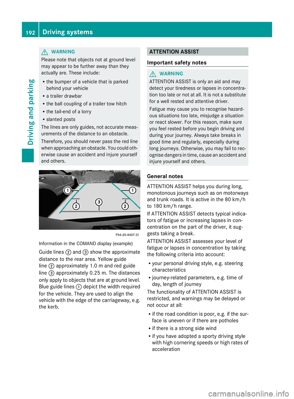 MERCEDES-BENZ CLS COUPE 2012 Owners Manual G
WARNING
Please note that objects not at ground level
may appear to be further awayt han they
actually are. These include:
R the bumper of avehicl ethat is parked
behind yourv ehicle
R at railer draw MERCEDES-BENZ CLS COUPE 2012 Owners Manual G
WARNING
Please note that objects not at ground level
may appear to be further awayt han they
actually are. These include:
R the bumper of avehicl ethat is parked
behind yourv ehicle
R at railer draw