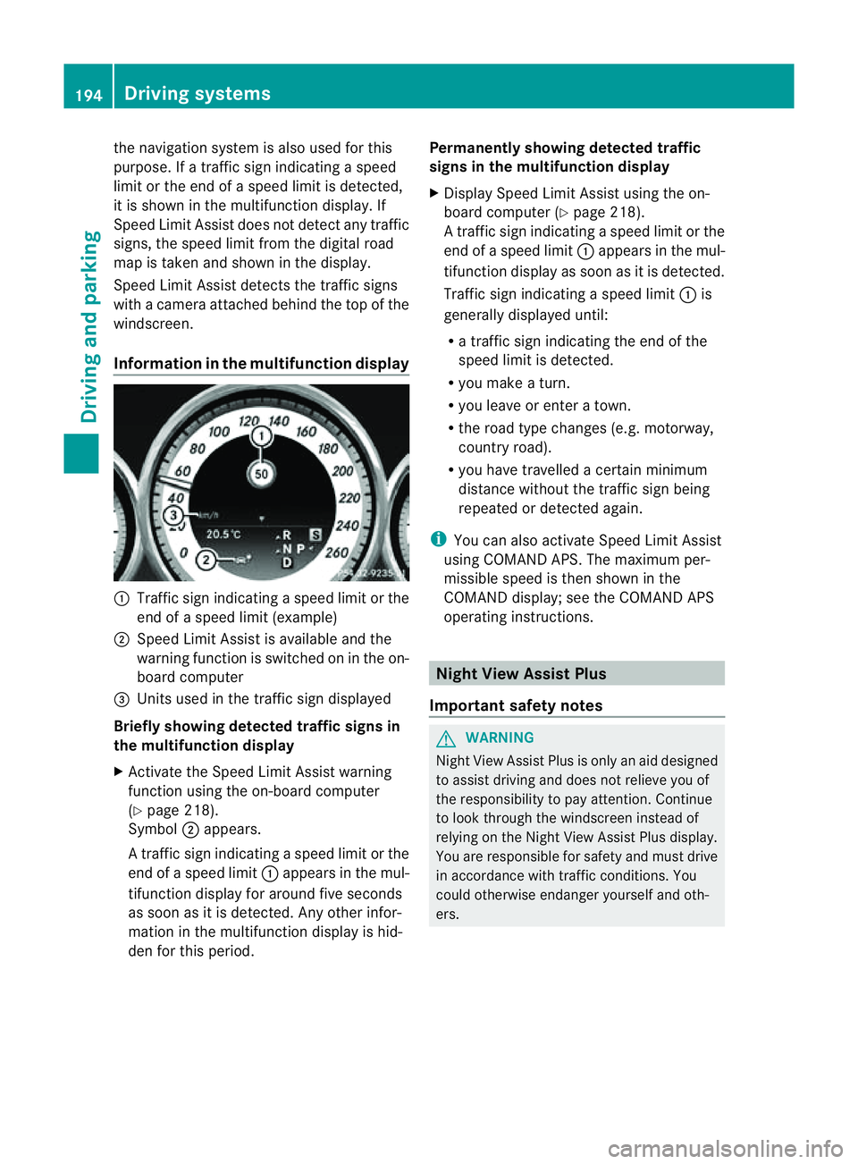 MERCEDES-BENZ CLS COUPE 2012 Owners Manual the navigation syste
misalso used for this
purpose. If atraffic sign indicating aspeed
limit or the end of aspeed limit is detected,
it is shown in the multifunction display. If
Speed Limit Assist doe MERCEDES-BENZ CLS COUPE 2012 Owners Manual the navigation syste
misalso used for this
purpose. If atraffic sign indicating aspeed
limit or the end of aspeed limit is detected,
it is shown in the multifunction display. If
Speed Limit Assist doe