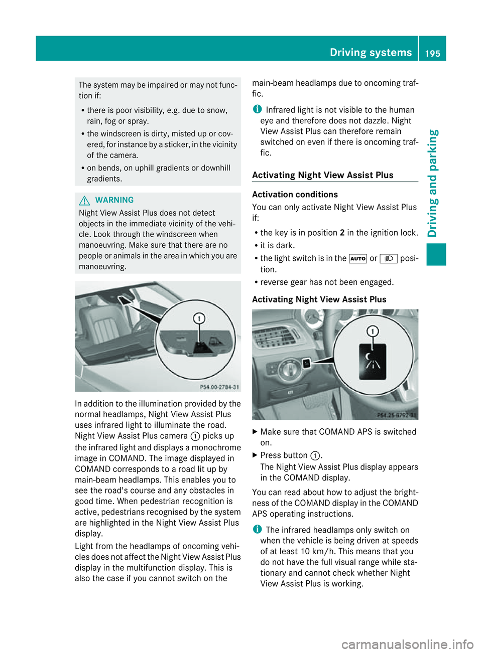 MERCEDES-BENZ CLS COUPE 2012 Owners Manual The system may be impaired or may not func-
tion if:
R there is poor visibility, e.g. due to snow,
rain, fog or spray.
R the windscreen is dirty, misted up or cov-
ered, for instance by asticker, in t MERCEDES-BENZ CLS COUPE 2012 Owners Manual The system may be impaired or may not func-
tion if:
R there is poor visibility, e.g. due to snow,
rain, fog or spray.
R the windscreen is dirty, misted up or cov-
ered, for instance by asticker, in t