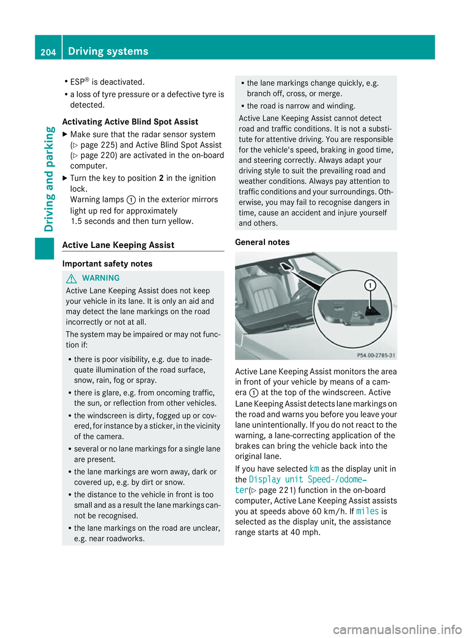 MERCEDES-BENZ CLS COUPE 2012  Owners Manual R
ESP ®
is deactivated.
R al os soft yrep ressure or adefective tyr eis
detected.
Activatin gActiveB lind Spo tAssist
X Make sure that the radar sensor system
(Y page 225) and Active Blind Spot Assis