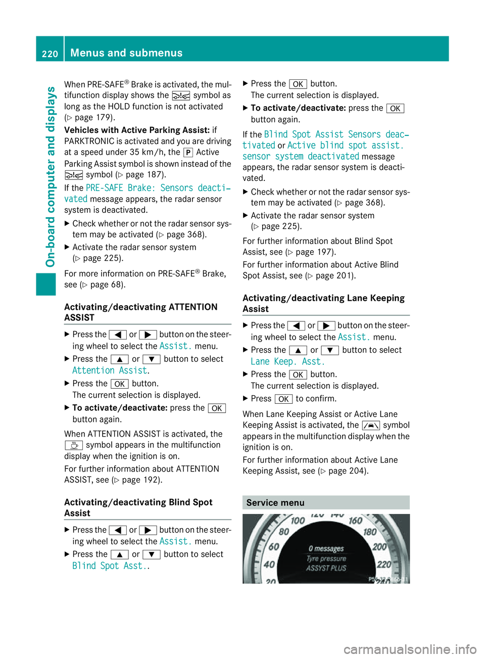 MERCEDES-BENZ CLS COUPE 2012  Owners Manual When PRE-SAFE
®
Brak eisa ctivated, the mul-
tifunction display shows the Äsymbol as
long as the HOLD function is not activated
(Y page 179).
Vehicles with Active Parking Assist: if
PARKTRONIC is ac