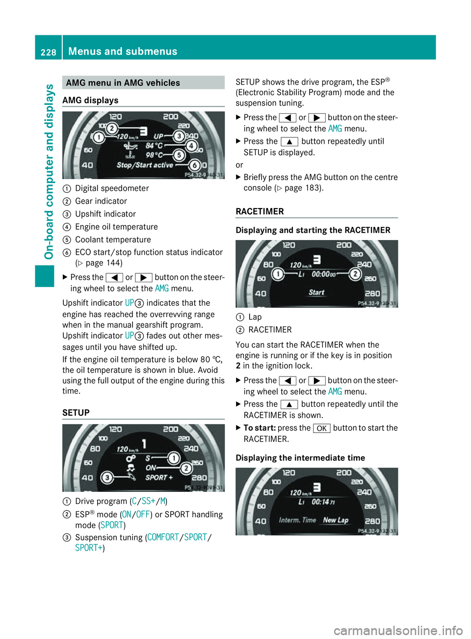 MERCEDES-BENZ CLS COUPE 2012 Owners Manual AMG men
uinAMG vehicles
AMG displays :
Digital speedometer
; Gear indicator
= Upshift indicator
? Engine oil temperature
A Coolant temperature
B ECO start/stop function status indicator
(Y page 144)
X MERCEDES-BENZ CLS COUPE 2012 Owners Manual AMG men
uinAMG vehicles
AMG displays :
Digital speedometer
; Gear indicator
= Upshift indicator
? Engine oil temperature
A Coolant temperature
B ECO start/stop function status indicator
(Y page 144)
X