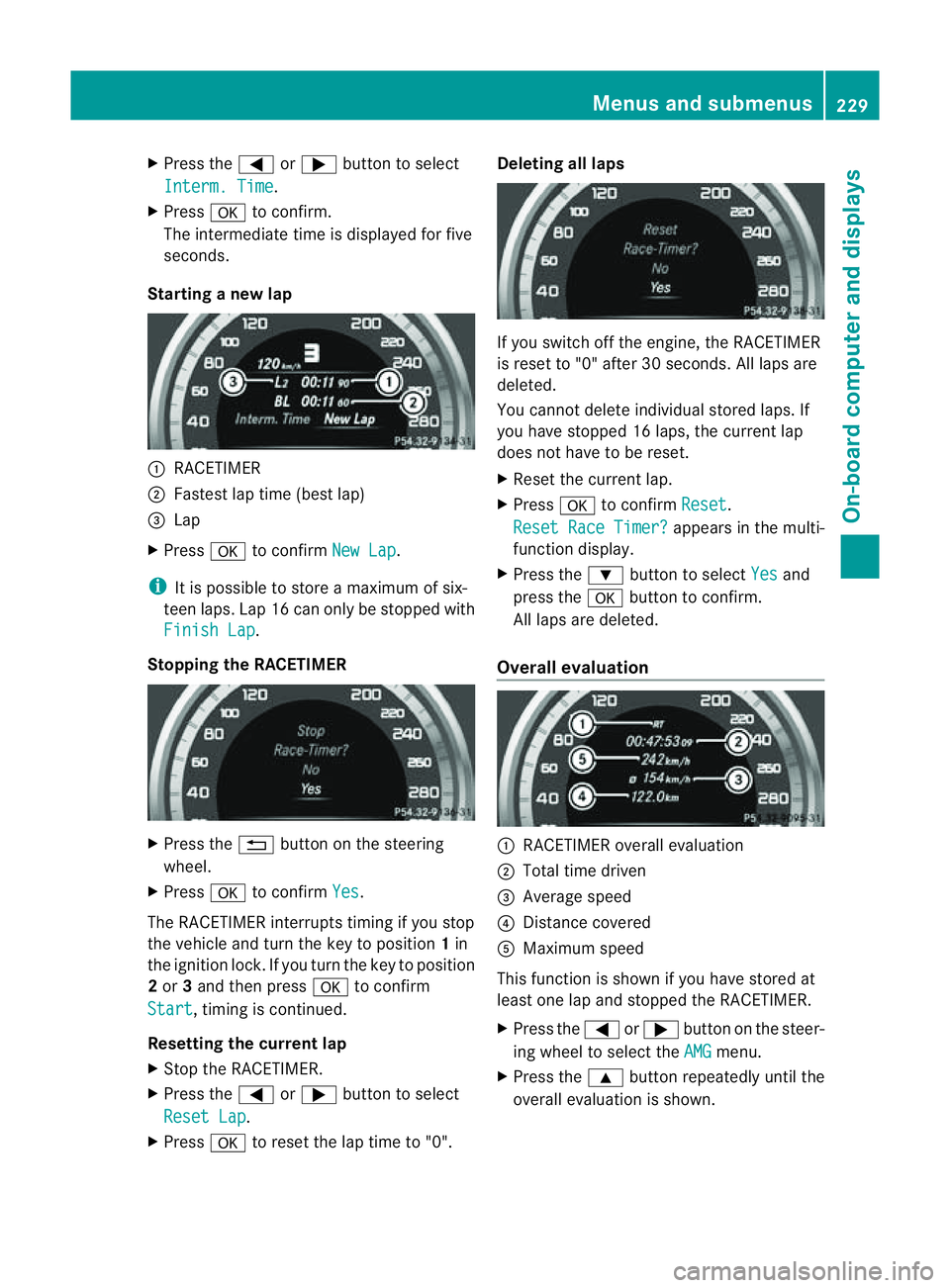 MERCEDES-BENZ CLS COUPE 2012 Owners Manual X
Press the =or; button to select
Interm. Time .
X Press ato confirm.
The intermediate time is displaye dfor five
seconds.
Starting anew lap :
RACETIMER
; Fastest lap time (best lap)
= Lap
X Press ato MERCEDES-BENZ CLS COUPE 2012 Owners Manual X
Press the =or; button to select
Interm. Time .
X Press ato confirm.
The intermediate time is displaye dfor five
seconds.
Starting anew lap :
RACETIMER
; Fastest lap time (best lap)
= Lap
X Press ato