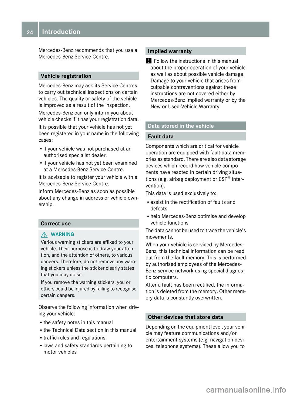 MERCEDES-BENZ CLS COUPE 2012 Owners Manual Mercedes-Ben
zrecommends that you use a
Mercedes-Benz Service Centre. Vehicle registration
Mercedes-Benz may ask its Service Centres
to carry out technical inspections on certain
vehicles. The quality