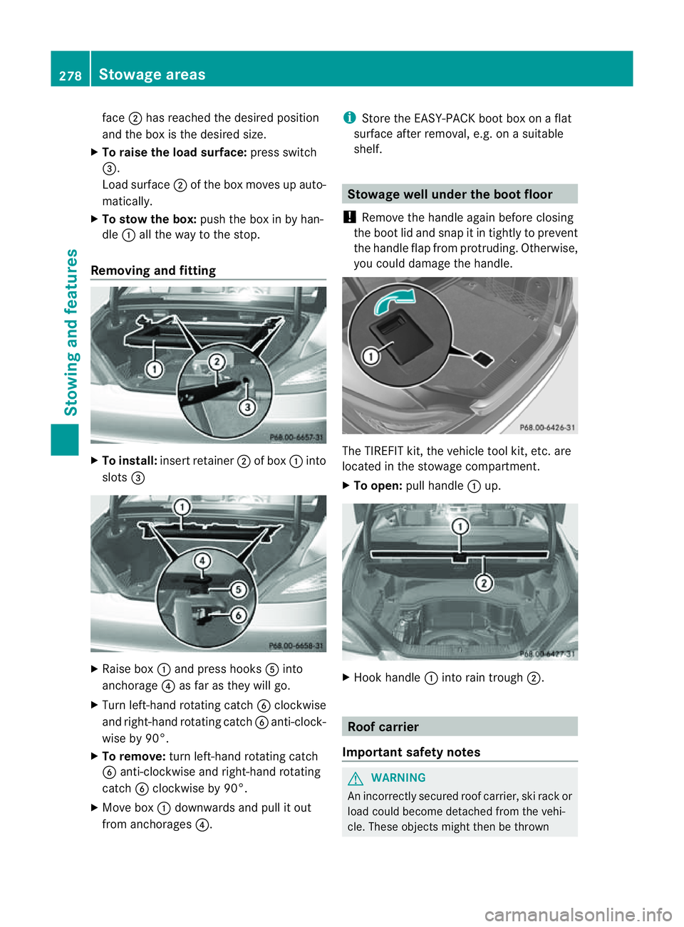 MERCEDES-BENZ CLS COUPE 2012 Owners Manual face
;has reache dthe desired position
and the box is the desired size.
X To raise the load surface: press switch
=.
Load surface ;of the box moves up auto-
matically.
X To stow the box: pushthe box i MERCEDES-BENZ CLS COUPE 2012 Owners Manual face
;has reache dthe desired position
and the box is the desired size.
X To raise the load surface: press switch
=.
Load surface ;of the box moves up auto-
matically.
X To stow the box: pushthe box i