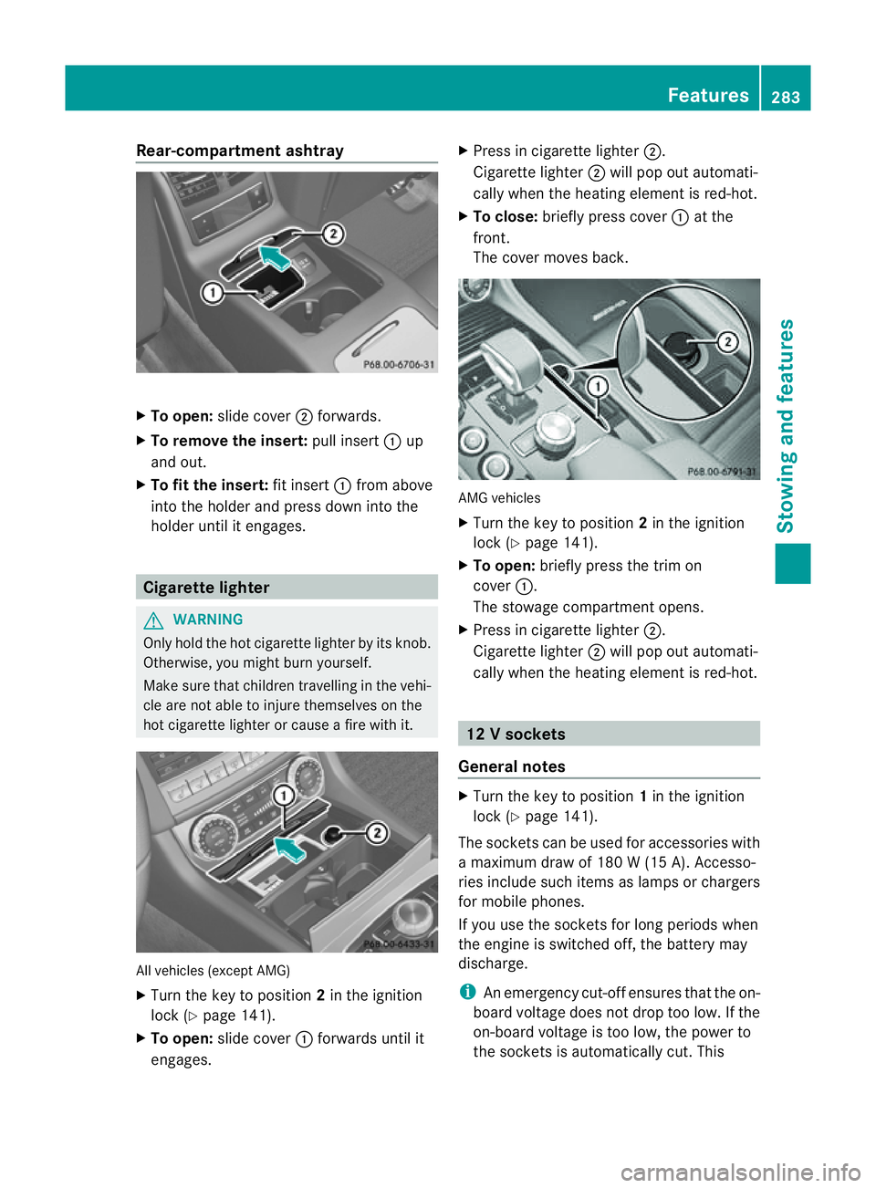 MERCEDES-BENZ CLS COUPE 2012 Owners Manual Rear-compartmen
tashtray X
To open: slide cover ;forwards.
X To remove the insert: pull insert:up
and out.
X To fit the insert: fit insert:from above
into the holder and press dow ninto the
holde runt MERCEDES-BENZ CLS COUPE 2012 Owners Manual Rear-compartmen
tashtray X
To open: slide cover ;forwards.
X To remove the insert: pull insert:up
and out.
X To fit the insert: fit insert:from above
into the holder and press dow ninto the
holde runt