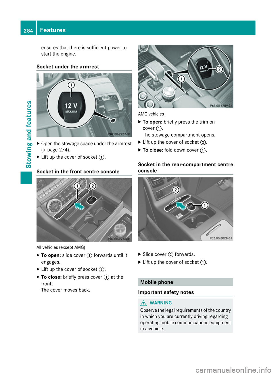 MERCEDES-BENZ CLS COUPE 2012 Owners Manual ensures that ther
eissufficien tpower to
start the engine.
Socket under the armrest X
Open the stowage space under the armrest
(Y page 274).
X Lift up the cover of socket :.
Socket in the front centre MERCEDES-BENZ CLS COUPE 2012 Owners Manual ensures that ther
eissufficien tpower to
start the engine.
Socket under the armrest X
Open the stowage space under the armrest
(Y page 274).
X Lift up the cover of socket :.
Socket in the front centre