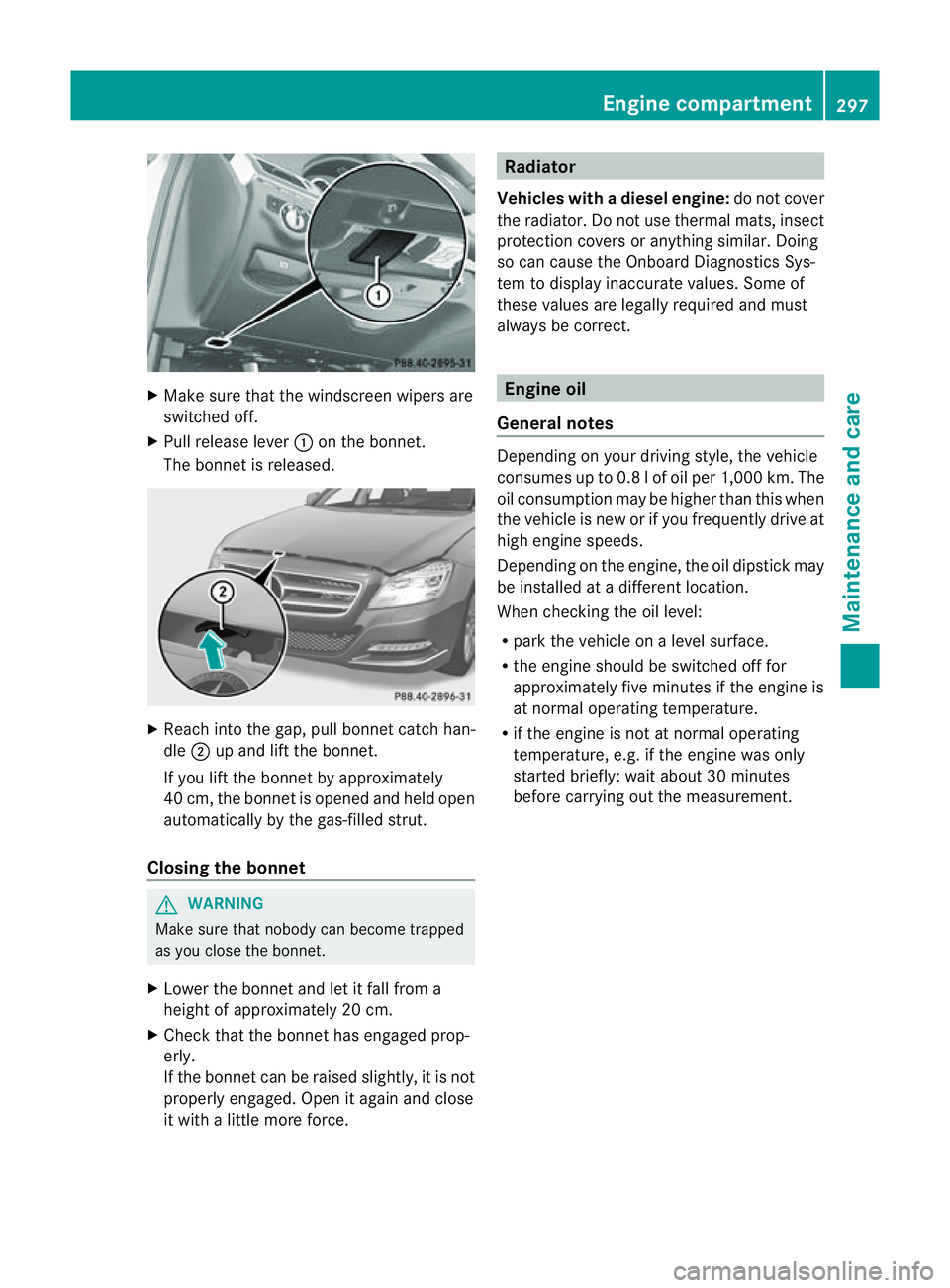 MERCEDES-BENZ CLS COUPE 2012 Owners Manual X
Make sure that the windscreen wipers are
switched off.
X Pull release lever :on the bonnet.
The bonnet is released. X
Reach into the gap, pull bonnet catch han-
dle ;up and lift the bonnet.
If you l MERCEDES-BENZ CLS COUPE 2012 Owners Manual X
Make sure that the windscreen wipers are
switched off.
X Pull release lever :on the bonnet.
The bonnet is released. X
Reach into the gap, pull bonnet catch han-
dle ;up and lift the bonnet.
If you l