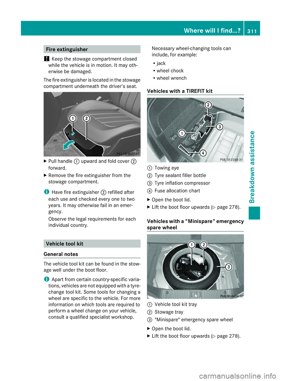 MERCEDES-BENZ CLS COUPE 2012 Owners Manual Fir
ee xtinguisher
! Kee pthe stowage compartmen tclosed
while the vehicle is in motion. It may oth-
erwise be damaged.
The fire extinguisher is located in the stowage
compartmen tunderneat hthe drive MERCEDES-BENZ CLS COUPE 2012 Owners Manual Fir
ee xtinguisher
! Kee pthe stowage compartmen tclosed
while the vehicle is in motion. It may oth-
erwise be damaged.
The fire extinguisher is located in the stowage
compartmen tunderneat hthe drive