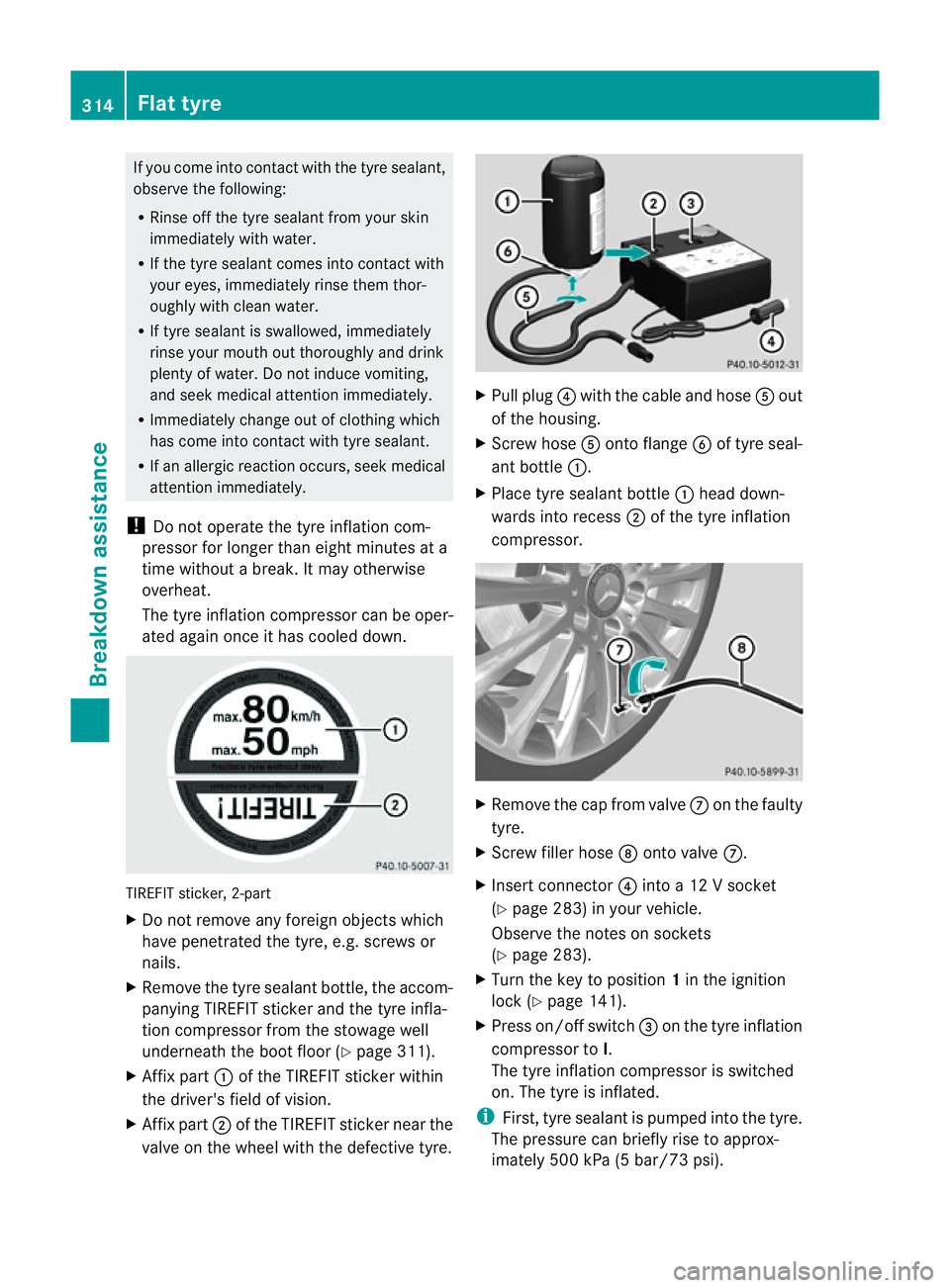 MERCEDES-BENZ CLS COUPE 2012 Owners Manual If you come into contact with the tyre sealant,
observe the following:
R Rinse off the tyre sealant from yours kin
immediately with water.
R If the tyre sealant comes into contact with
youre yes, imme MERCEDES-BENZ CLS COUPE 2012 Owners Manual If you come into contact with the tyre sealant,
observe the following:
R Rinse off the tyre sealant from yours kin
immediately with water.
R If the tyre sealant comes into contact with
youre yes, imme