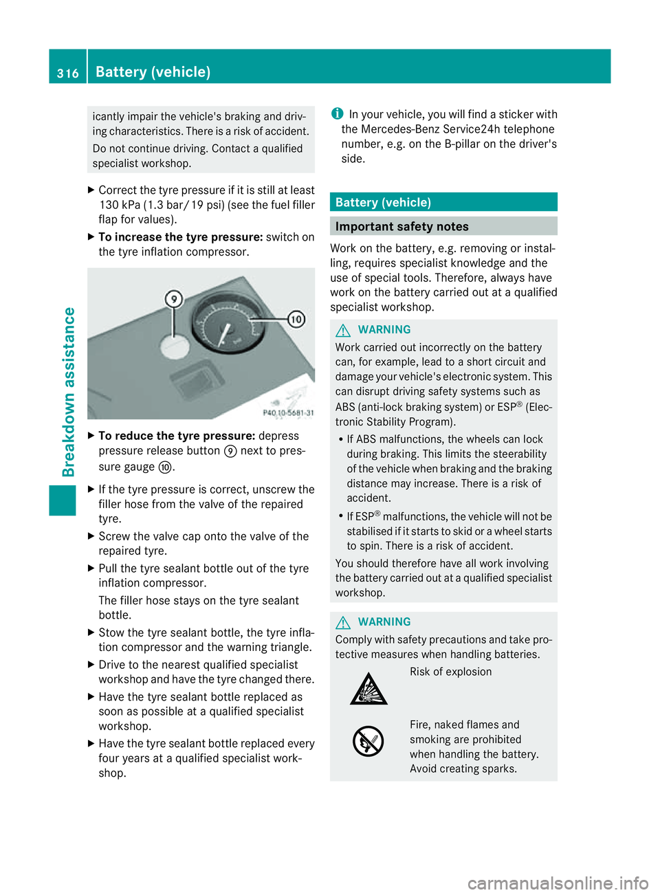 MERCEDES-BENZ CLS COUPE 2012 Owners Manual icantly impair the vehicle's braking and driv-
ing characteristics. There is
arisk of accident.
Do not continue driving. Contact aqualified
specialist workshop.
X Correc tthe tyre pressure if it i MERCEDES-BENZ CLS COUPE 2012 Owners Manual icantly impair the vehicle's braking and driv-
ing characteristics. There is
arisk of accident.
Do not continue driving. Contact aqualified
specialist workshop.
X Correc tthe tyre pressure if it i