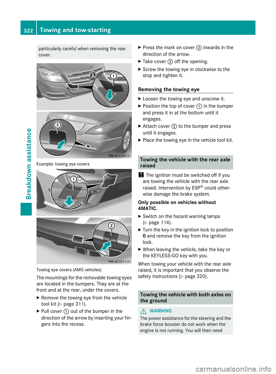 MERCEDES-BENZ CLS COUPE 2012 Owners Manual particularly careful when removing the rear
cover. Example: towing eye covers
Towing eye cover
s(AMG vehicles)
The mountings for the removable towing eyes
are located in the bumpers. They are at the
f MERCEDES-BENZ CLS COUPE 2012 Owners Manual particularly careful when removing the rear
cover. Example: towing eye covers
Towing eye cover
s(AMG vehicles)
The mountings for the removable towing eyes
are located in the bumpers. They are at the
f