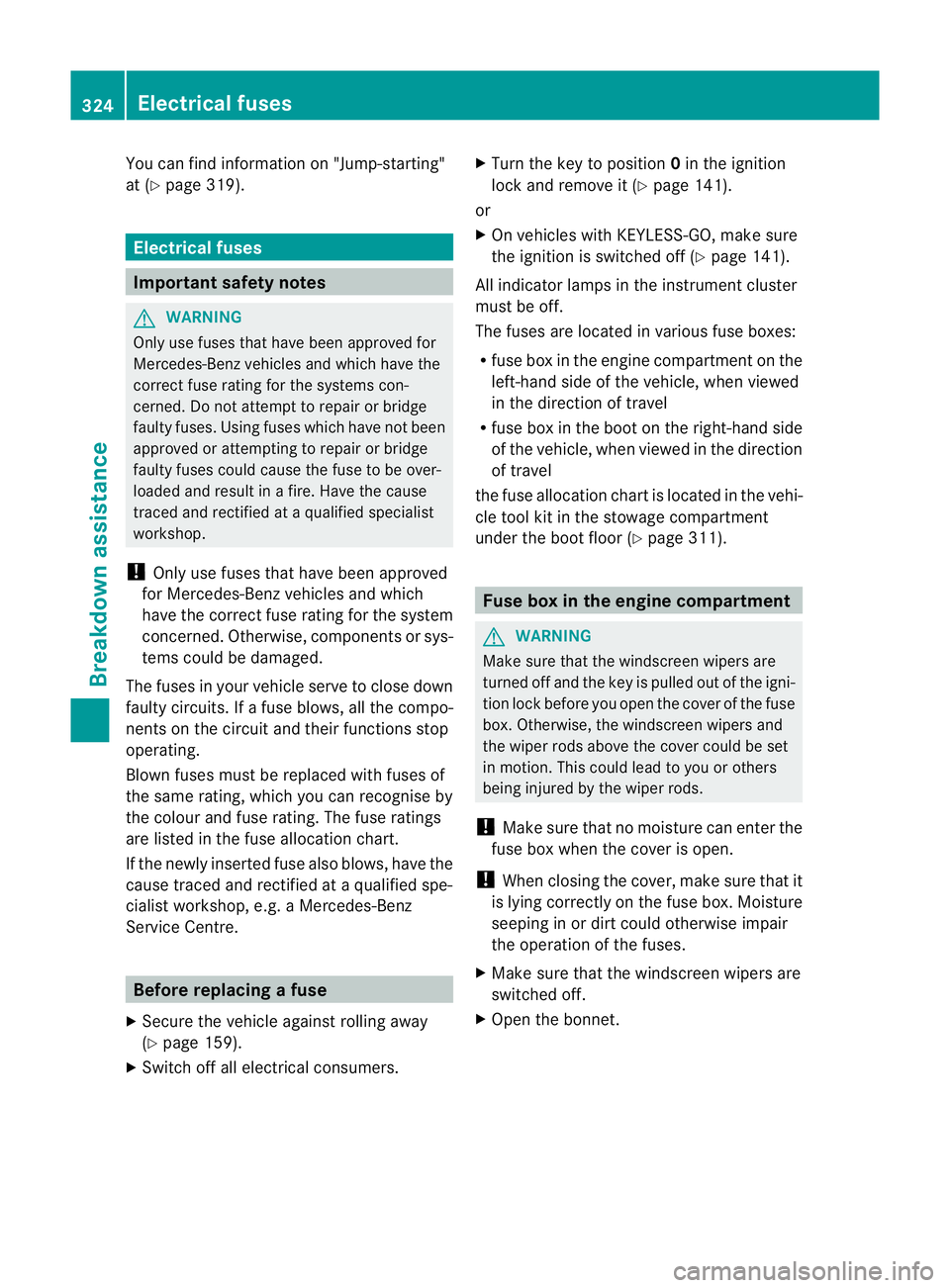 MERCEDES-BENZ CLS COUPE 2012 Owners Manual You can fin
dinformation on "Jump-starting"
at (Y page 319). Electrical fuses
Important safet
ynotes G
WARNING
Only use fuses that have been approved for
Mercedes-Ben zvehicles and which have MERCEDES-BENZ CLS COUPE 2012 Owners Manual You can fin
dinformation on "Jump-starting"
at (Y page 319). Electrical fuses
Important safet
ynotes G
WARNING
Only use fuses that have been approved for
Mercedes-Ben zvehicles and which have