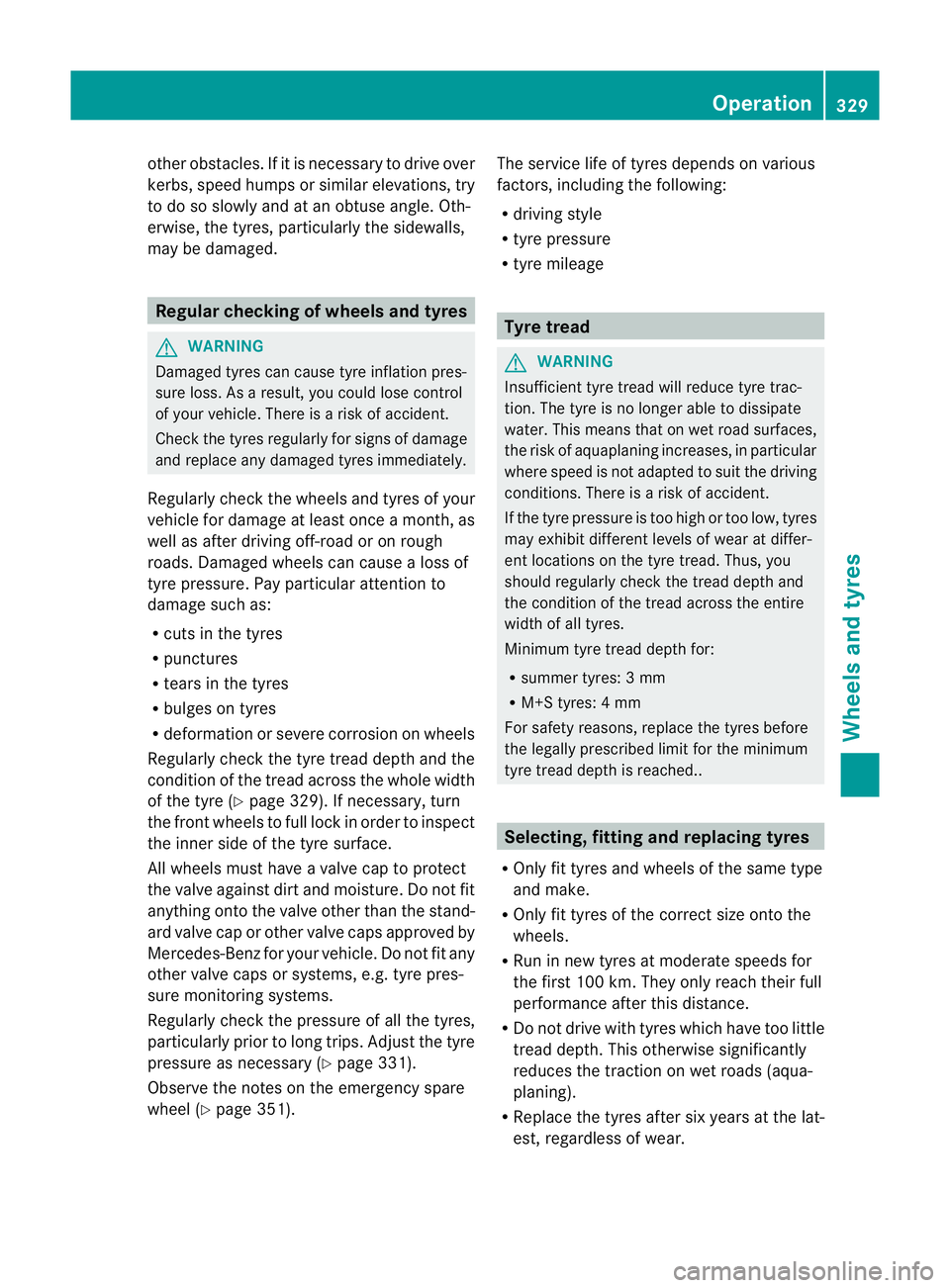 MERCEDES-BENZ CLS COUPE 2012  Owners Manual other obstacles. If it is necessary to drive over
kerbs, speed humps or similar elevations, try
to do so slowly and at an obtuse angle. Oth-
erwise, the tyres, particularly the sidewalls,
may be damag