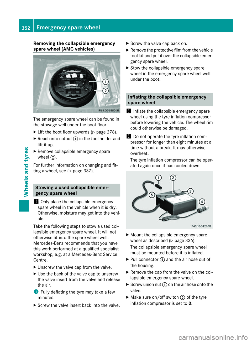 MERCEDES-BENZ CLS COUPE 2012  Owners Manual Removin
gthe collapsibl eemergency
spare wheel (AMG vehicles) The emergency spare wheel can be found in
the stowag ewellu nder the boo tfloor.
X Lift the boot floor upwards ( Ypage 278).
X Reach int o