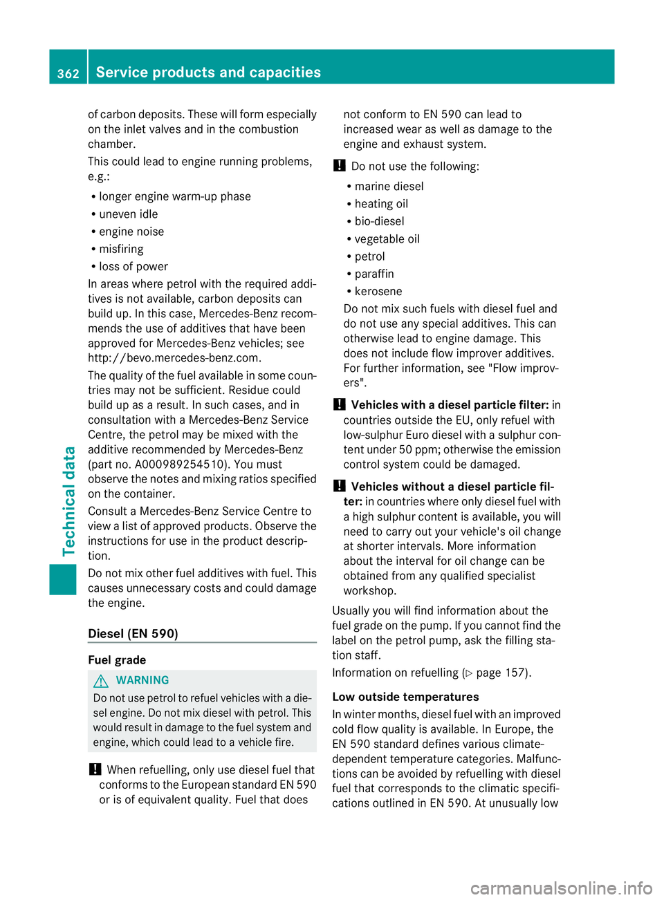 MERCEDES-BENZ CLS COUPE 2012  Owners Manual of carbon deposits. These will form especially
on the inlet valves and in the combustion
chamber.
This could lead to engine runnin gproblems,
e.g.:
R longer engine warm-up phase
R uneven idle
R engine