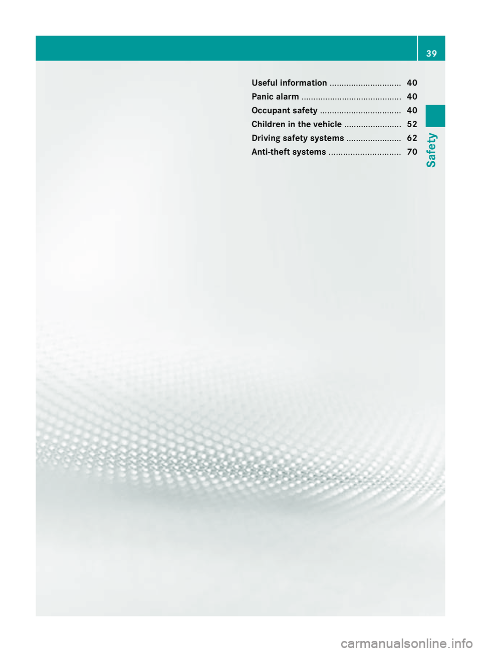 MERCEDES-BENZ CLS COUPE 2012 Service Manual Useful information
..............................40
Panic alarm .......................................... 40
Occupant safety .................................. 40
Children in the vehicle ............