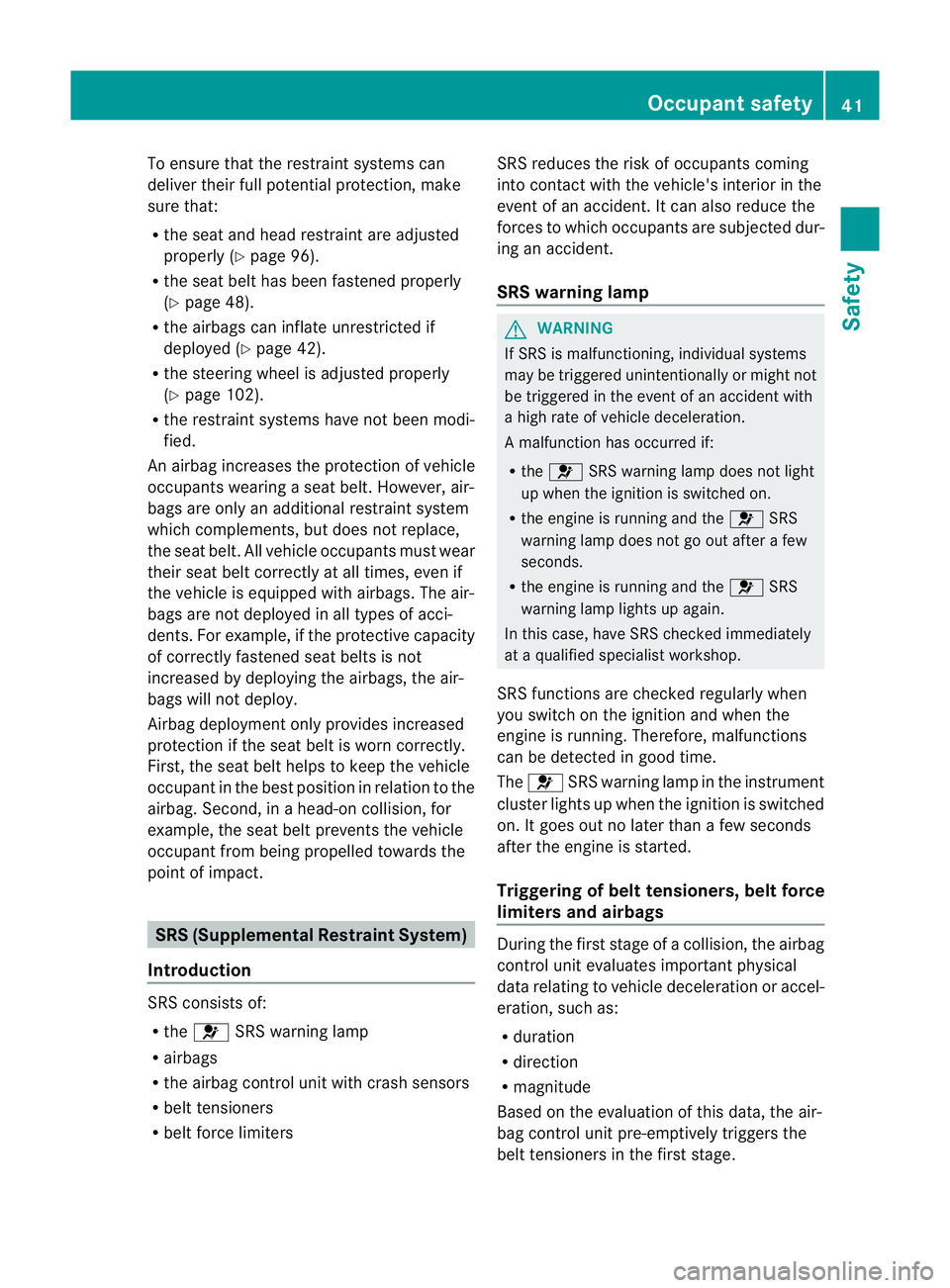 MERCEDES-BENZ CLS COUPE 2012 Service Manual To ensure that the restraint systems can
deliver their full potential protection, make
sure that:
R
the seat and head restraint are adjusted
properly (Y page 96).
R the seat belt has been fastened pro
