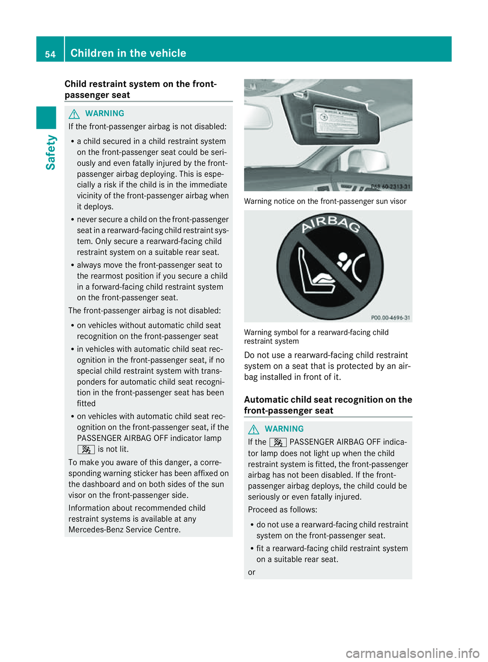 MERCEDES-BENZ CLS COUPE 2012 Workshop Manual Child restraint system on th
efront-
passenge rseat G
WARNING
If th efront- passenger airbag is not disabled:
R ac hild secured in achild restraint system
on th efront- passenger seat could be seri-
o MERCEDES-BENZ CLS COUPE 2012 Workshop Manual Child restraint system on th
efront-
passenge rseat G
WARNING
If th efront- passenger airbag is not disabled:
R ac hild secured in achild restraint system
on th efront- passenger seat could be seri-
o