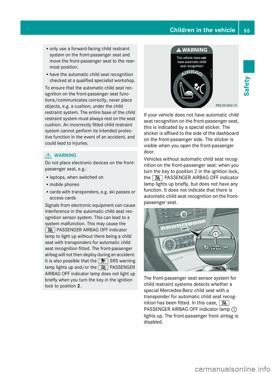 MERCEDES-BENZ CLS COUPE 2012 Workshop Manual R
only use aforward-facin gchild restraint
system on the front-passenger seat and
move the front-passenger seat to the rear-
most position.
R have the automatic child seat recognition
checked at aqual MERCEDES-BENZ CLS COUPE 2012 Workshop Manual R
only use aforward-facin gchild restraint
system on the front-passenger seat and
move the front-passenger seat to the rear-
most position.
R have the automatic child seat recognition
checked at aqual
