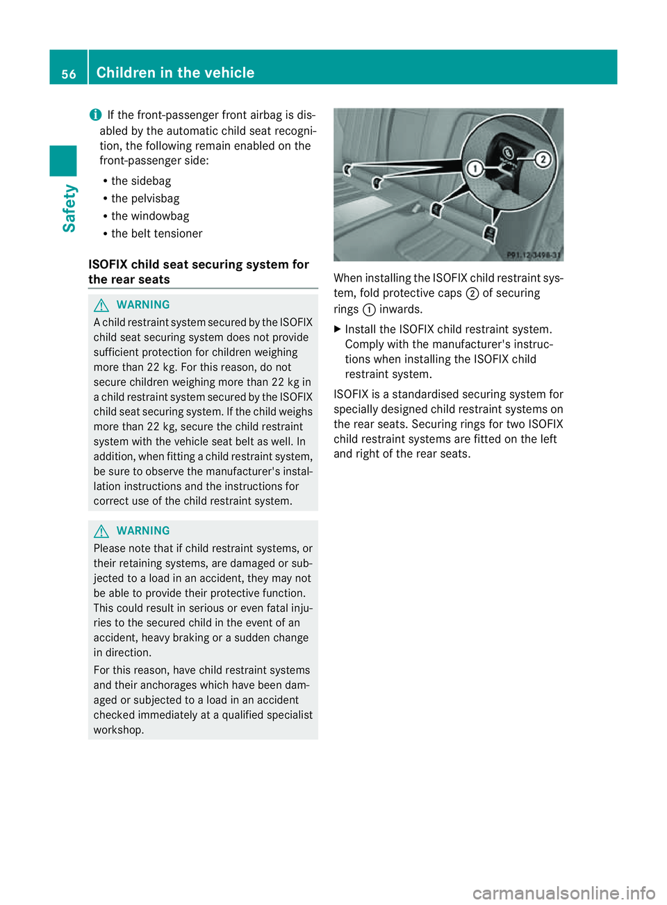 MERCEDES-BENZ CLS COUPE 2012 Workshop Manual i
If the front-passenger front airbag is dis-
abled by the automatic child seat recogni-
tion, the following remaine nabledont he
front-passenger side:
R the sidebag
R the pelvisbag
R the windowbag
R MERCEDES-BENZ CLS COUPE 2012 Workshop Manual i
If the front-passenger front airbag is dis-
abled by the automatic child seat recogni-
tion, the following remaine nabledont he
front-passenger side:
R the sidebag
R the pelvisbag
R the windowbag
R