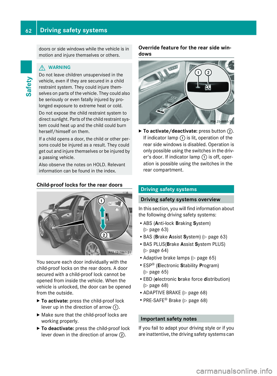 MERCEDES-BENZ CLS COUPE 2012 Repair Manual doors or side windows while the vehicle is in
motion and injure themselves or others. G
WARNING
Do not leave children unsupervised in the
vehicle, even if they are secured in achild
restraint system. MERCEDES-BENZ CLS COUPE 2012 Repair Manual doors or side windows while the vehicle is in
motion and injure themselves or others. G
WARNING
Do not leave children unsupervised in the
vehicle, even if they are secured in achild
restraint system.
