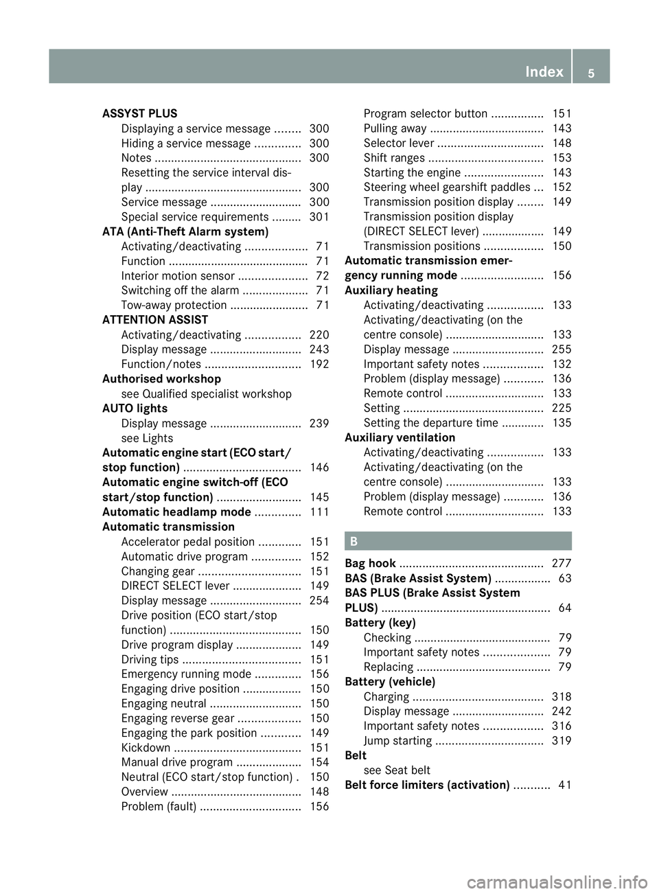 MERCEDES-BENZ CLS COUPE 2012  Owners Manual ASSYS
TPLUS
Displaying aservice message ........300
Hiding aservice message ..............300
Notes ............................................. 300
Resetting the service interva ldis-
pla y.........