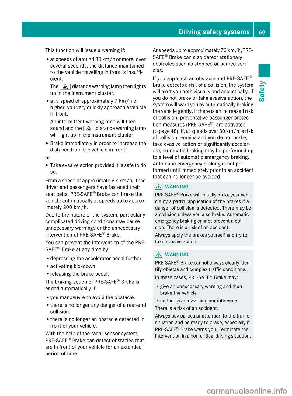 MERCEDES-BENZ CLS COUPE 2012 Manual PDF This function will issue
awarning if:
R at speeds of around 30 km/ho rmore, over
several seconds, the distance maintained
to the vehicle travelling in front is insuffi-
cient.
The · distance warning MERCEDES-BENZ CLS COUPE 2012 Manual PDF This function will issue
awarning if:
R at speeds of around 30 km/ho rmore, over
several seconds, the distance maintained
to the vehicle travelling in front is insuffi-
cient.
The · distance warning