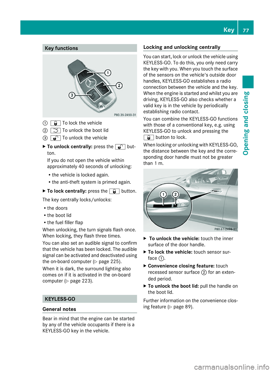 MERCEDES-BENZ CLS COUPE 2012 Manual PDF Key functions
:
& To loc kthe vehicle
; F To unlock the boot lid
= % To unlock the vehicle
X To unlock centrally: press the%but-
ton.
If you do not open the vehicle within
approximately 40 seconds of MERCEDES-BENZ CLS COUPE 2012 Manual PDF Key functions
:
& To loc kthe vehicle
; F To unlock the boot lid
= % To unlock the vehicle
X To unlock centrally: press the%but-
ton.
If you do not open the vehicle within
approximately 40 seconds of