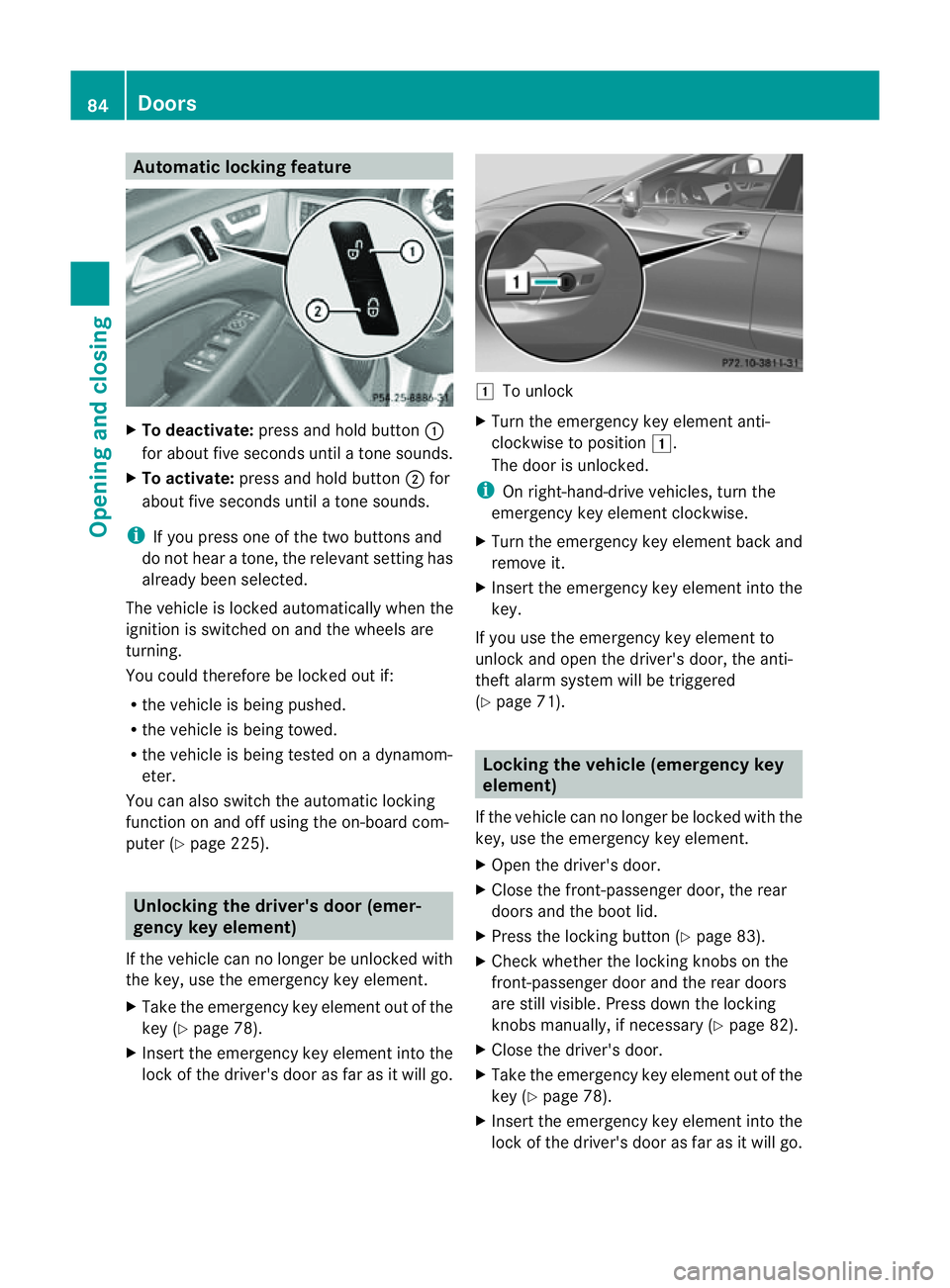 MERCEDES-BENZ CLS COUPE 2012 Manual Online Automati
clocking feature X
To deactivate: press and hold button :
for about fiv eseconds until atones ounds.
X To activate: press and hold button ;for
about fiv eseconds until atones ounds.
i If you 