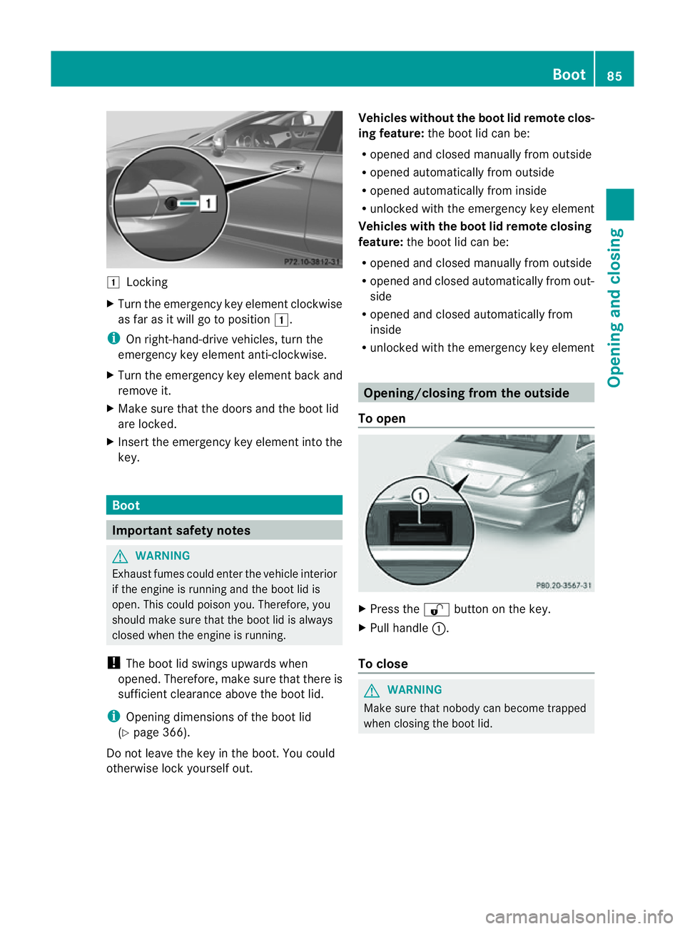 MERCEDES-BENZ CLS COUPE 2012 Manual Online 1
Locking
X Turn the emergency key element clockwise
as far as it willgotop osition1.
i On right-hand-drive vehicles, turn the
emergency key element anti-clockwise.
X Turn the emergency key element ba
