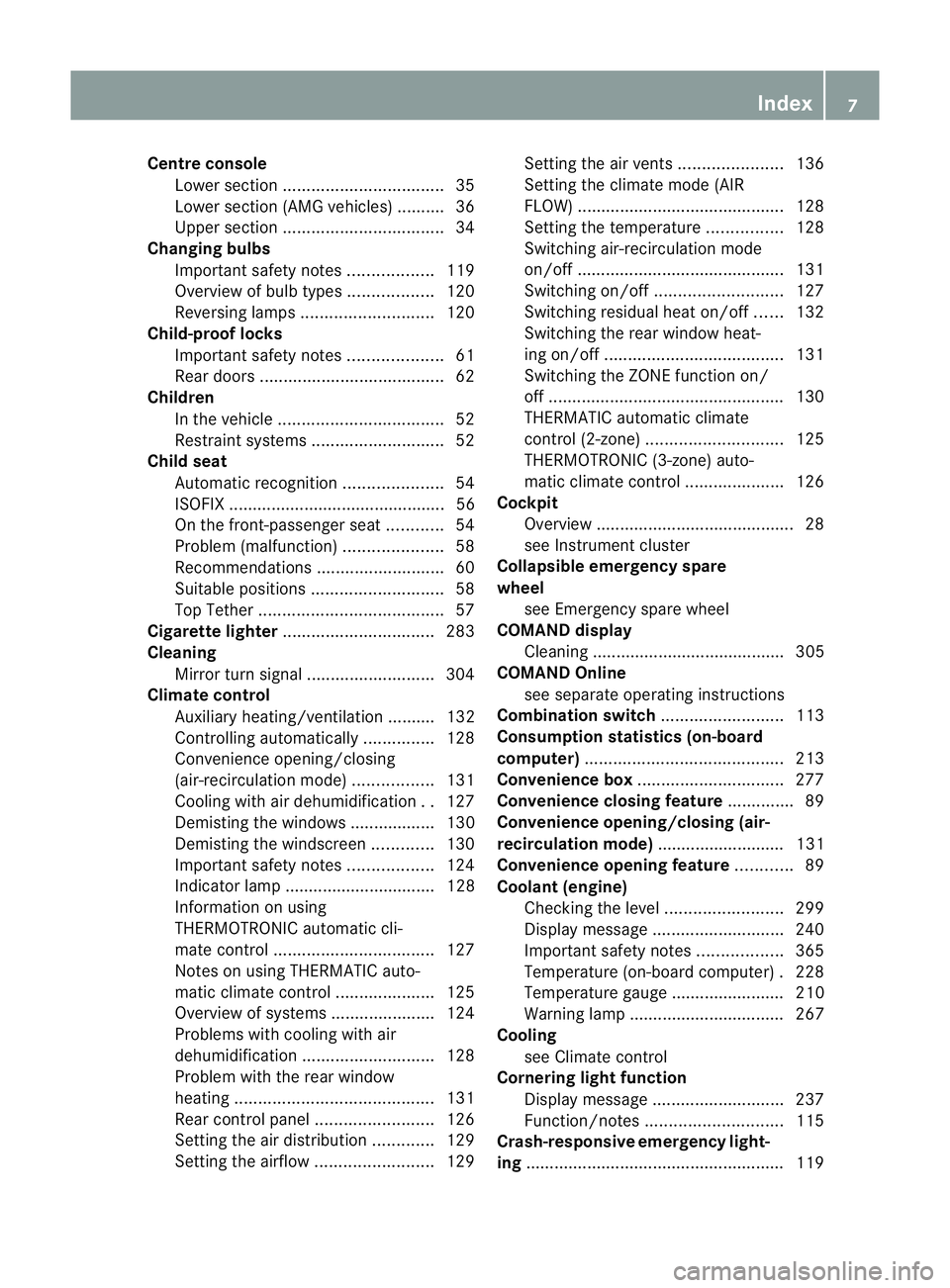 MERCEDES-BENZ CLS COUPE 2012 Owners Manual Centre console
Lower section .................................. 35
Lowe rsection (AMG vehicles) ..........36
Uppe rsection .................................. 34
Changing bulbs
Important safety notes . MERCEDES-BENZ CLS COUPE 2012 Owners Manual Centre console
Lower section .................................. 35
Lowe rsection (AMG vehicles) ..........36
Uppe rsection .................................. 34
Changing bulbs
Important safety notes .
