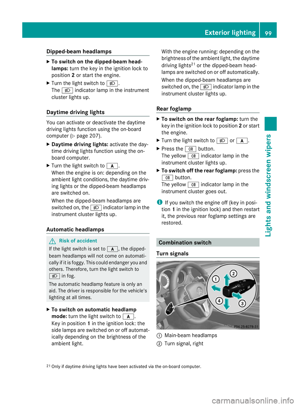 MERCEDES-BENZ CLS COUPE 2011 Owners Manual Dipped-beam headlamps
X
To switch on the dipped-beam head-
lamps: turn the key in the ignition lock to
position 2or start the engine.
X Tur nthe light switch to L.
The L indicator lamp in the instrume MERCEDES-BENZ CLS COUPE 2011 Owners Manual Dipped-beam headlamps
X
To switch on the dipped-beam head-
lamps: turn the key in the ignition lock to
position 2or start the engine.
X Tur nthe light switch to L.
The L indicator lamp in the instrume