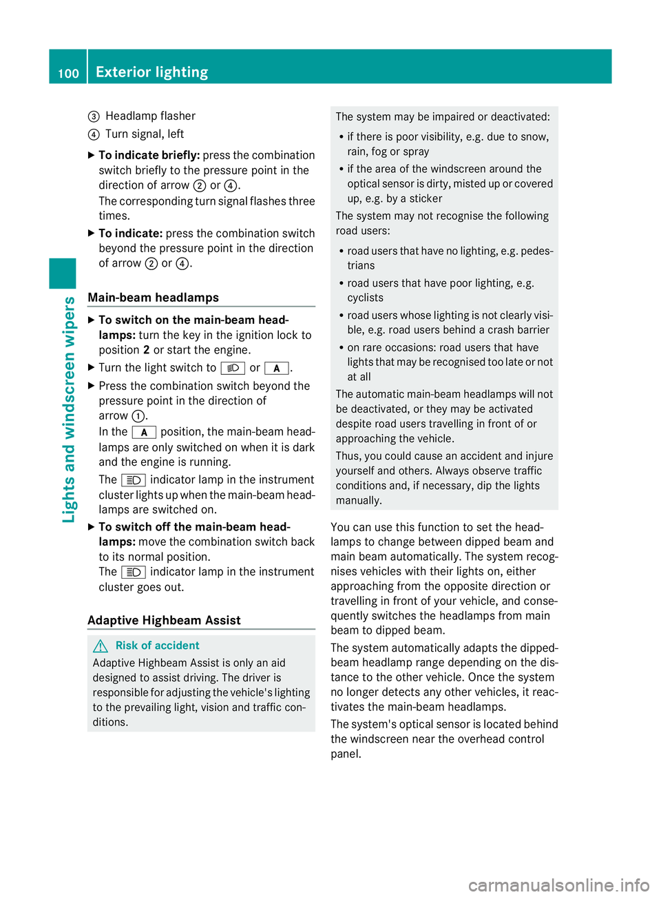 MERCEDES-BENZ CLS COUPE 2011 Owners Manual =
Headlamp flasher
? Turn signal, left
X To indicate briefly: press the combination
switch briefly to the pressure point in the
directio nofarrow;or?.
The corresponding turn signal flashes three
times MERCEDES-BENZ CLS COUPE 2011 Owners Manual =
Headlamp flasher
? Turn signal, left
X To indicate briefly: press the combination
switch briefly to the pressure point in the
directio nofarrow;or?.
The corresponding turn signal flashes three
times