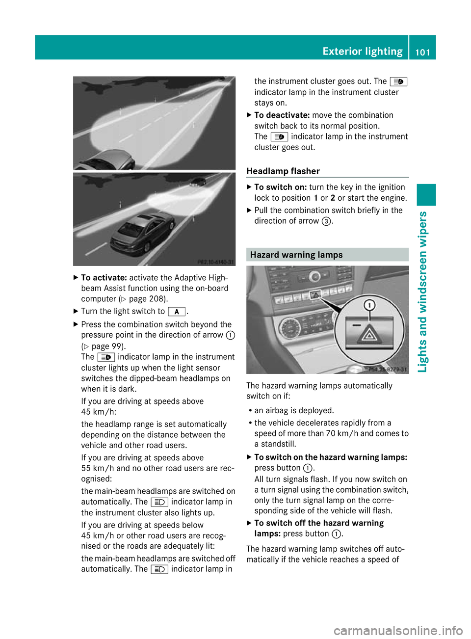 MERCEDES-BENZ CLS COUPE 2011 Owners Manual X
To activate: activate the Adaptive High-
beam Assist functio nusing the on-board
computer (Y page 208).
X Turn the light switch to c.
X Press the combination switch beyond the
pressure point in the MERCEDES-BENZ CLS COUPE 2011 Owners Manual X
To activate: activate the Adaptive High-
beam Assist functio nusing the on-board
computer (Y page 208).
X Turn the light switch to c.
X Press the combination switch beyond the
pressure point in the