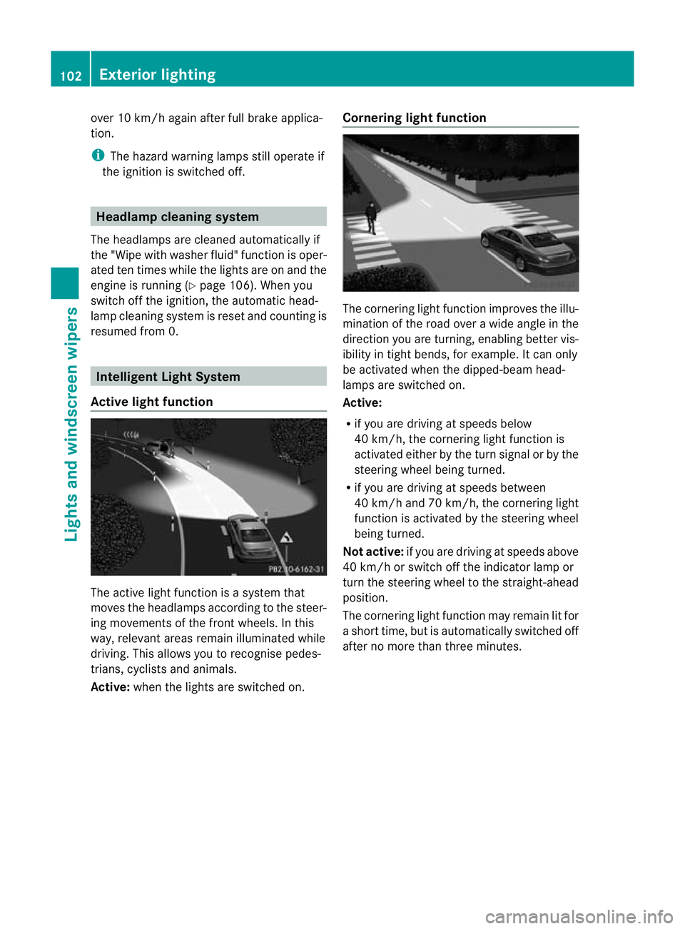 MERCEDES-BENZ CLS COUPE 2011 Owners Manual over 10 km/h again after full brake applica-
tion.
i
The hazard warning lamps still operate if
the ignition is switched off. Headlam
pcleaning system
The headlamps are cleaned automatically if
the MERCEDES-BENZ CLS COUPE 2011 Owners Manual over 10 km/h again after full brake applica-
tion.
i
The hazard warning lamps still operate if
the ignition is switched off. Headlam
pcleaning system
The headlamps are cleaned automatically if
the