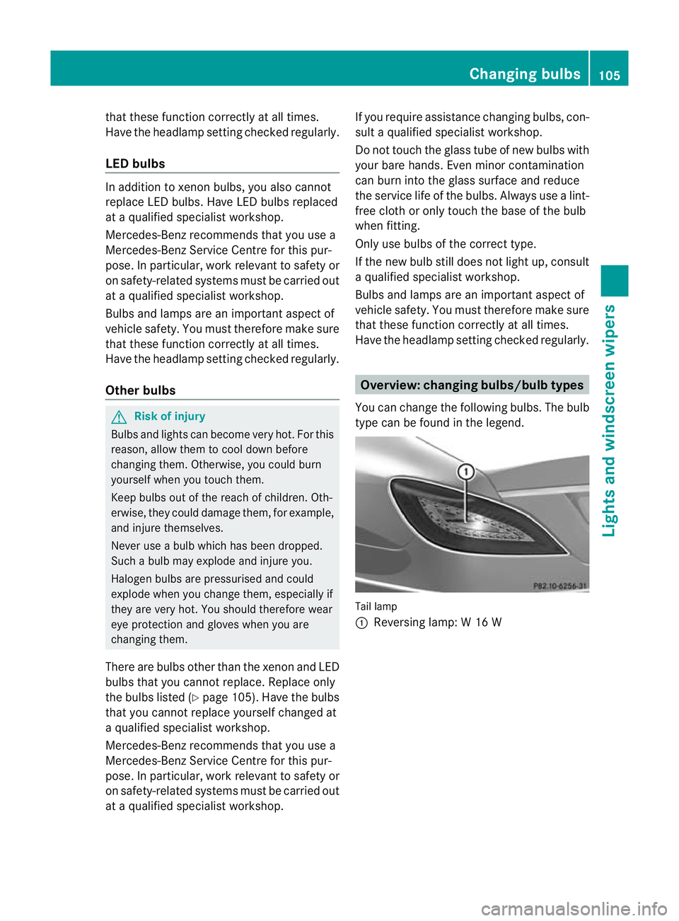 MERCEDES-BENZ CLS COUPE 2011 Owners Manual that these function correctly at all times.
Have the headlamp setting checked regularly.
LED bulbs In additio
nto xenon bulbs, you also cannot
replace LED bulbs. Have LED bulbs replaced
at a qualified MERCEDES-BENZ CLS COUPE 2011 Owners Manual that these function correctly at all times.
Have the headlamp setting checked regularly.
LED bulbs In additio
nto xenon bulbs, you also cannot
replace LED bulbs. Have LED bulbs replaced
at a qualified