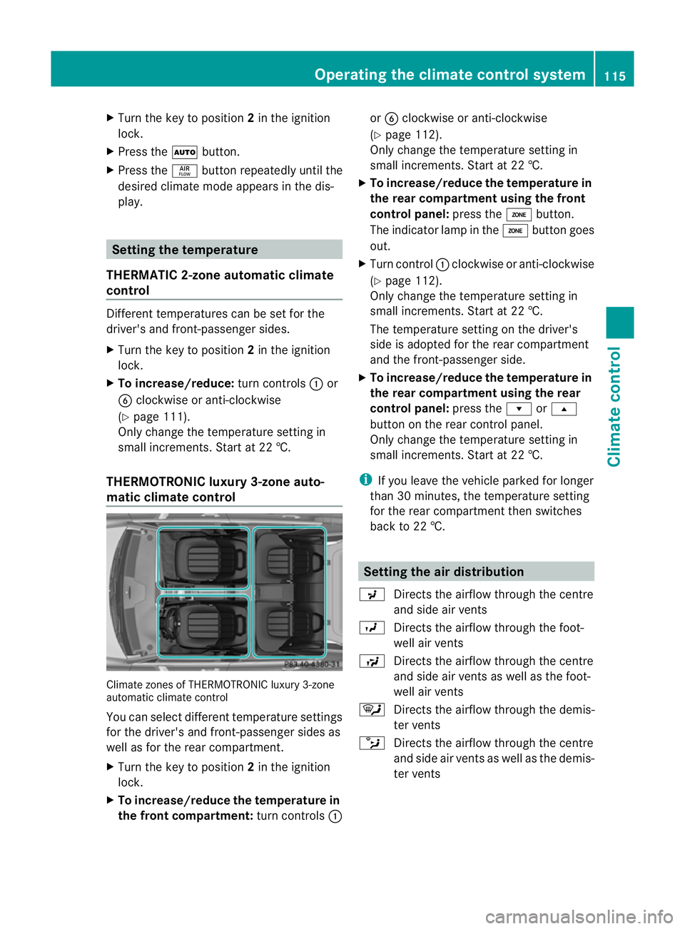 MERCEDES-BENZ CLS COUPE 2011 Owners Manual X
Turn the key to position 2in the ignition
lock.
X Press the Ãbutton.
X Press the ñbutton repeatedly until the
desired climate mode appears in the dis-
play. Setting the temperature
THERMATIC 2-zon MERCEDES-BENZ CLS COUPE 2011 Owners Manual X
Turn the key to position 2in the ignition
lock.
X Press the Ãbutton.
X Press the ñbutton repeatedly until the
desired climate mode appears in the dis-
play. Setting the temperature
THERMATIC 2-zon