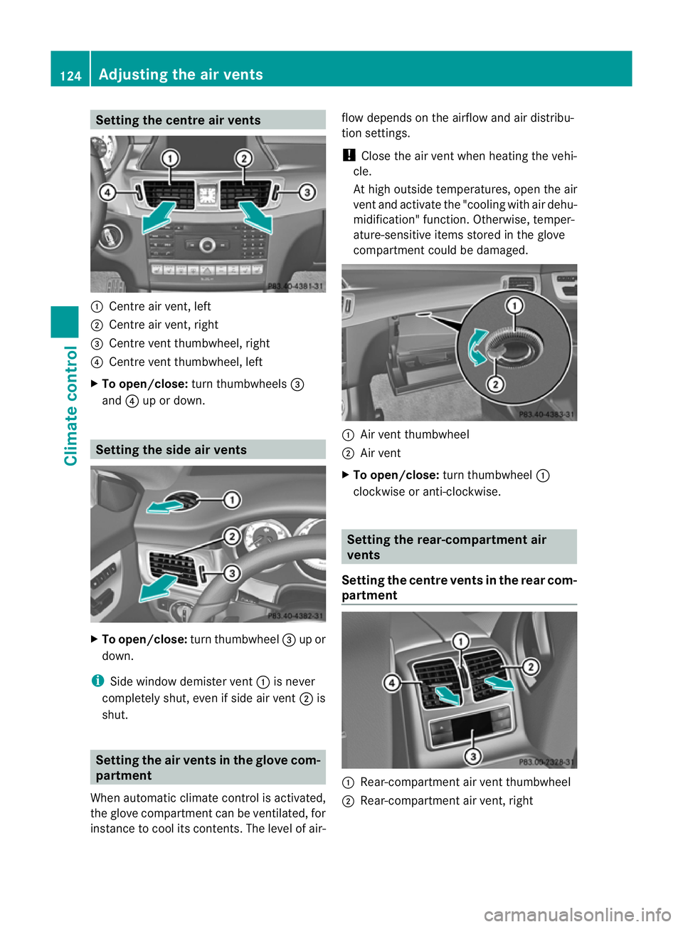 MERCEDES-BENZ CLS COUPE 2011  Owners Manual Setting the centre air vents
:
Centre air vent, left
; Centre air vent, right
= Centre vent thumbwheel, right
? Centre vent thumbwheel, left
X To open/close: turn thumbwheels =
and ?up or down. Settin