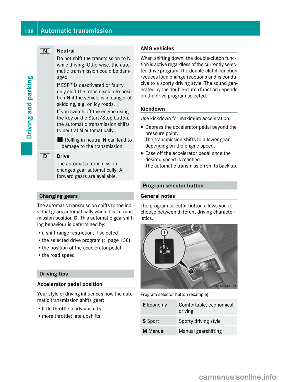 MERCEDES-BENZ CLS COUPE 2011 Owners Manual A
Neutral
Do not shift the transmission to
N
while driving. Otherwise, the auto-
matic transmission could be dam-
aged.
If ESP ®
is deactivated or faulty:
only shift the transmission to posi-
tion Ni MERCEDES-BENZ CLS COUPE 2011 Owners Manual A
Neutral
Do not shift the transmission to
N
while driving. Otherwise, the auto-
matic transmission could be dam-
aged.
If ESP ®
is deactivated or faulty:
only shift the transmission to posi-
tion Ni