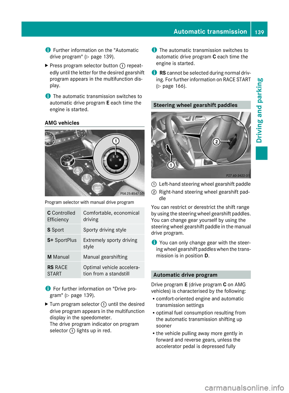 MERCEDES-BENZ CLS COUPE 2011 Owners Manual i
Further information on the "Automatic
drive program" (Y page 139).
X Press program selector button :repeat-
edly until the letter for the desired gearshift
program appears in the multifuncti MERCEDES-BENZ CLS COUPE 2011 Owners Manual i
Further information on the "Automatic
drive program" (Y page 139).
X Press program selector button :repeat-
edly until the letter for the desired gearshift
program appears in the multifuncti