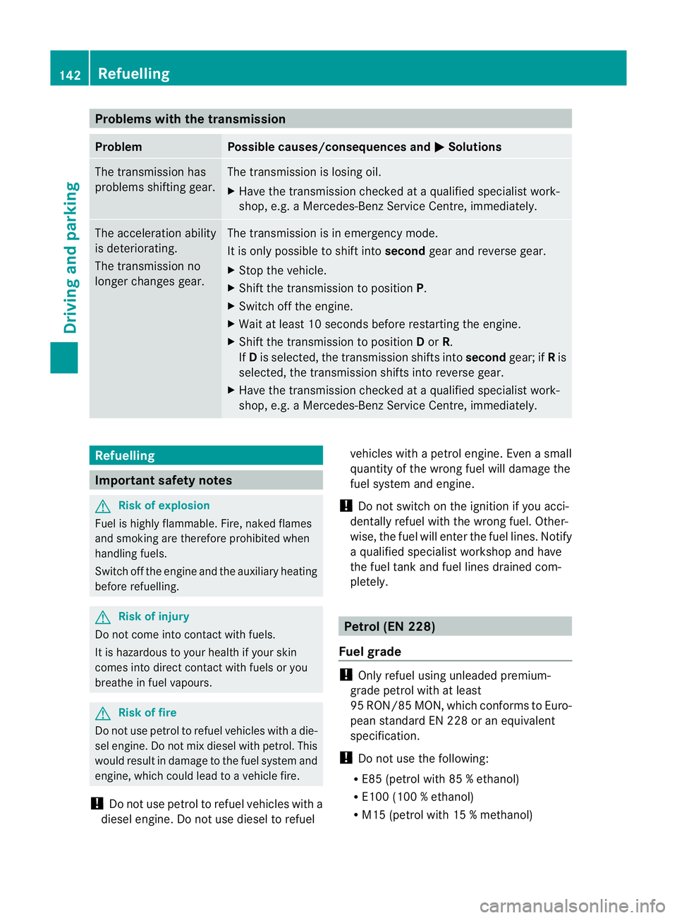 MERCEDES-BENZ CLS COUPE 2011 Owners Manual Problems with the transmission
Problem Possible causes/consequences and
M Solutions
The transmission has
problems shifting gear. The transmission is losing oil.
X
Have the transmission checked at a qu MERCEDES-BENZ CLS COUPE 2011 Owners Manual Problems with the transmission
Problem Possible causes/consequences and
M Solutions
The transmission has
problems shifting gear. The transmission is losing oil.
X
Have the transmission checked at a qu