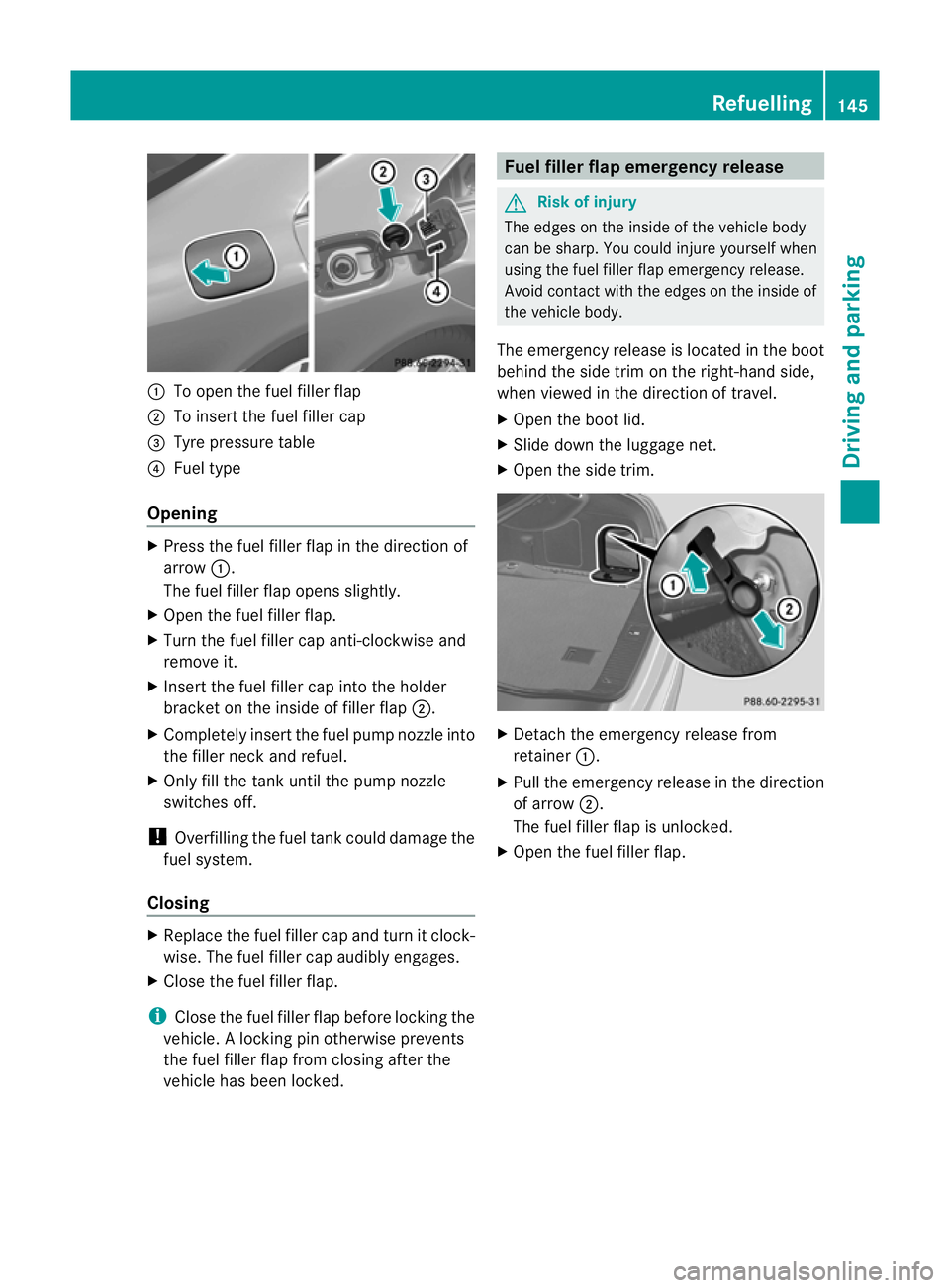 MERCEDES-BENZ CLS COUPE 2011 Owners Manual :
To open the fuel filler flap
; To insert the fuel filler cap
= Tyre pressure table
? Fuel type
Opening X
Press the fuel filler flap in the direction of
arrow :.
The fuel filler flap opens slightly.
MERCEDES-BENZ CLS COUPE 2011 Owners Manual :
To open the fuel filler flap
; To insert the fuel filler cap
= Tyre pressure table
? Fuel type
Opening X
Press the fuel filler flap in the direction of
arrow :.
The fuel filler flap opens slightly.