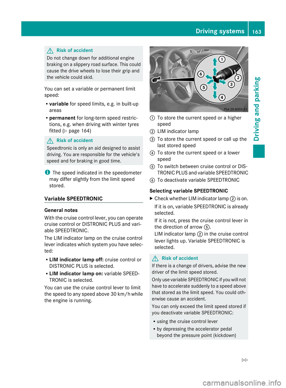 MERCEDES-BENZ CLS COUPE 2011 Owners Manual G
Risk of accident
Do not change dow nfor additional engine
braking on a slippery road surface. This could
cause the drive wheels to lose their grip and
the vehicle could skid.
You can set a variable MERCEDES-BENZ CLS COUPE 2011 Owners Manual G
Risk of accident
Do not change dow nfor additional engine
braking on a slippery road surface. This could
cause the drive wheels to lose their grip and
the vehicle could skid.
You can set a variable