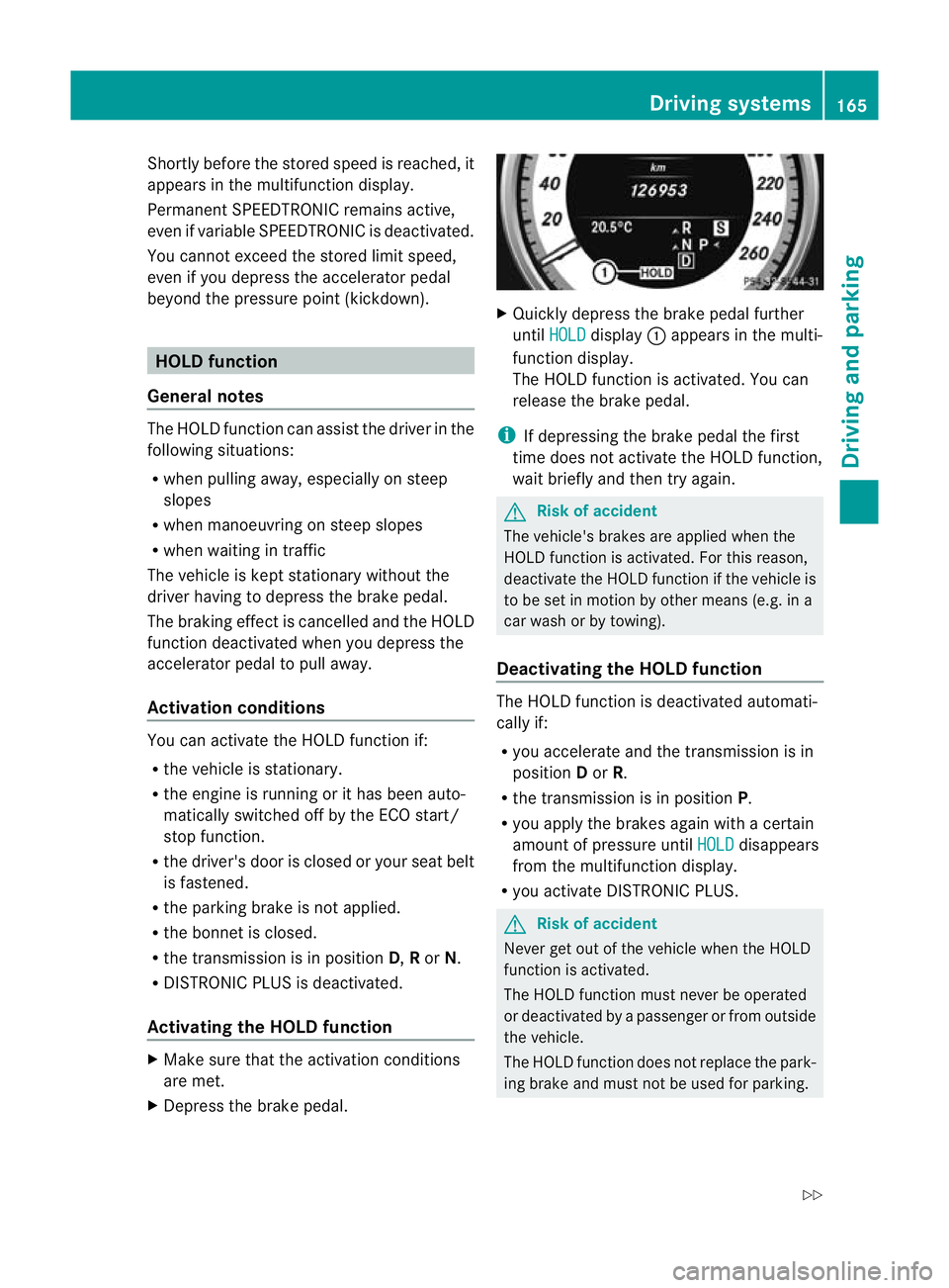 MERCEDES-BENZ CLS COUPE 2011 Owners Manual Shortly before the store
dspeed is reached, it
appears in the multifunction display.
Permanent SPEEDTRONIC remains active,
even if variable SPEEDTRONIC is deactivated.
You cannot exceed the stored lim MERCEDES-BENZ CLS COUPE 2011 Owners Manual Shortly before the store
dspeed is reached, it
appears in the multifunction display.
Permanent SPEEDTRONIC remains active,
even if variable SPEEDTRONIC is deactivated.
You cannot exceed the stored lim