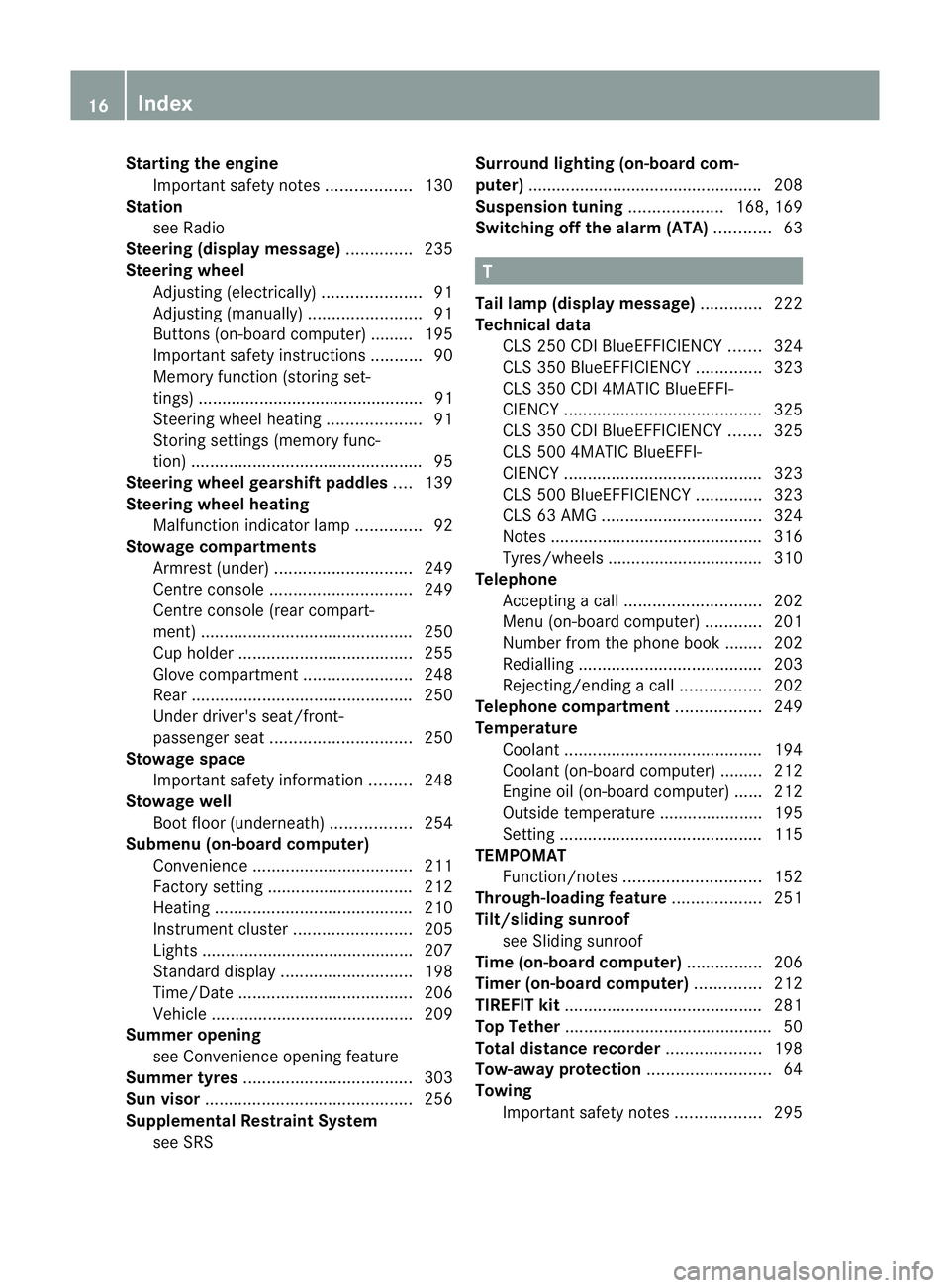 MERCEDES-BENZ CLS COUPE 2011 User Guide Starting the engine
Important safety notes ..................130
Station
see Radio
Steering (display message) ..............235
Steering wheel Adjusting (electrically). ....................91
Adjustin
