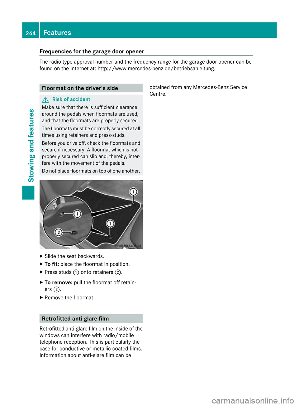 MERCEDES-BENZ CLS COUPE 2011  Owners Manual Frequencies for the garage door opener
The radio type approval number and the frequency range for the garage door opener can be
found on the Internet at: http://www.mercedes-benz.de/betriebsanleitung.